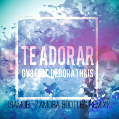 GV3 - Te Adorar [feat. Debora Thais] (Samuel Zamora Bootleg Remix)  ¡¡¡FREE DOWNLOAD!!!