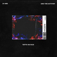 24HRS - Tats On Face (Feat. UnoTheActivist)