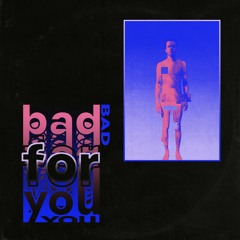 Bad For You