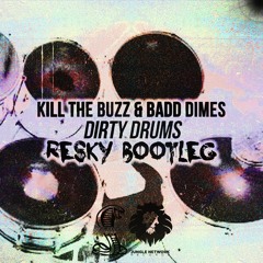 Kill The Buzz & Badd Dimes - Dirty Drums (Resky Bootleg)[JUNGLE Enterprise Network]