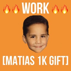 W0RK [MATIAS 1K Gift EDIT] [Click Buy 4 Full Version]