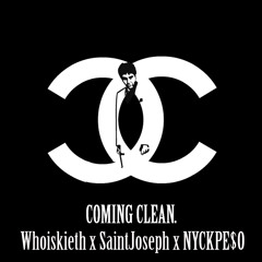 C.C. (Coming Clean)|| Whoiskieth, SaintJoseph, NyckPe$o