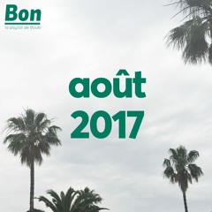 Bon - la playlist de Boubi / août 2017
