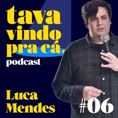 #6 Luca Mendes - Tava Vindo Pra Cá