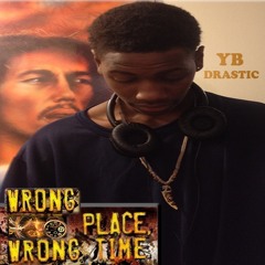 Wrong Place Wrong Time - YB Drastic