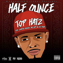 Top Hatz - Half Ounce ft. Compton Menace, Big Gipp & Joe Peshi