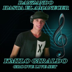Danzando Hasta El Amanecer -Set Live  - Kmilo Giraldo