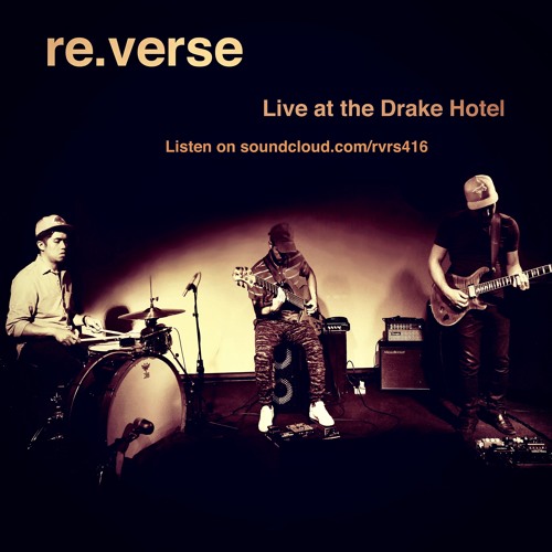 re.verse - Live at the Drake Hotel