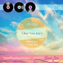 Love.Play.House Podcast[LPH002]: I-Am-You-Am-I  mixed by Ümee Dee