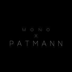 MONO x Patmann Pt1