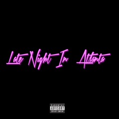 Late Night In Atlanta (Feat. SauceBoyCam & Bryansanon)