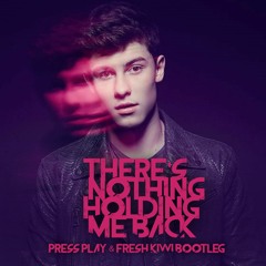 There's Nothing Holding Me Back (Fresh Kiwi & Press Play Bootleg)*Pitched