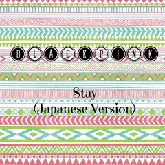Stay - Blackpink (Japanese Ver.)