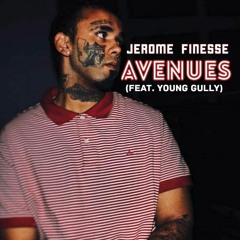 Jerome finesse - avenues (feat Young Gully )