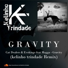 Cat Dealers & Evokings Feat. Magga - Gravity (Kelinho Trindade Bootleg)