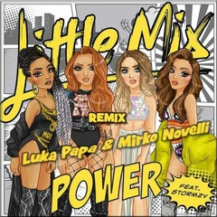 Little Mix - Power- ft. Stormzy (Luka Papa & Mirko Novelli Bootleg )