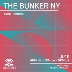 The Bunker NY on Red Bull Radio - Dani Lehman July 06 2017