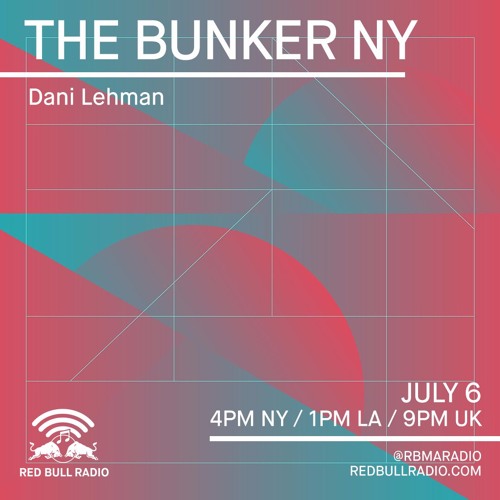The Bunker NY on Red Bull Radio - Dani Lehman July 06 2017