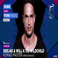 Sebjak & WILL K vs. Wildchild - Kumasi Master (MIND Mashup)[DANNIC - Fonk Radio 047/058 RIP]