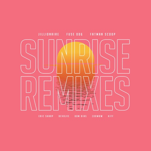 Jillionaire, Fuse ODG & Fatman Scoop - Sunrise (dEVOLVE Remix)