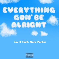 Everything Gon' Be Alright feat. Mars Parker (prod. Jordeaux)
