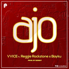 VVICE - AJO ft Reggie Rockstone X Bayku