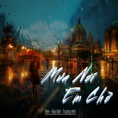 Mưa nơi em chờ Hào Kiệt ft Trường Anh Ft Ren