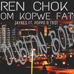 Ren chok om kopwe fat - Jayres Ft. Poppo & Tboi