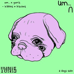 [a dogs tale] um.. x yunis - kibbles n bitches