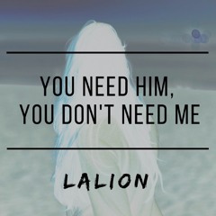 You Need Him, You Don't Need Me