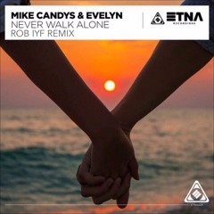 Mike Candys & Evelyn - Never Walk Alone (Rob IYF Remix) ***FREE DOWNLOAD***
