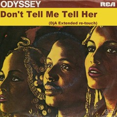 Odyssey - Don't Tell Me Tell Her (DjA Extended Re - Touch)