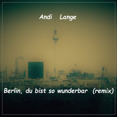 Berlin, du bist so wunderbar (2017 remix)