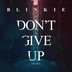Blinkie - Dont Give Up On Love RMX