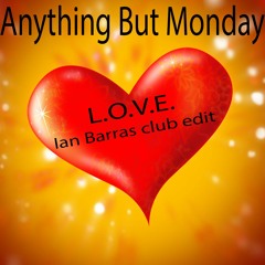 Anything But Monday-L.O.V.E.(Ian Barras Club Edit)