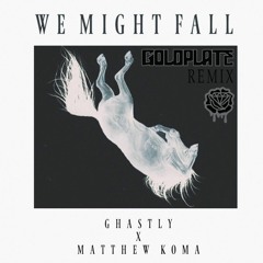 Ghastly - We Might Fall Ft. Matthew Koma (Goldplate Remix)