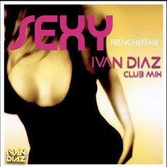 Sexy - French Affair (Ivan Diaz Club Mix)