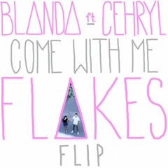 Blanda ft. Cehryl - Come With Me (Flakes Flip)
