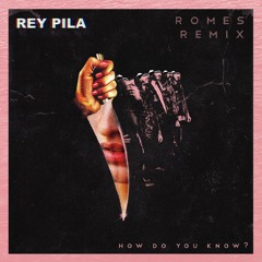 Rey Pila - How Do You Know? (ROMES REMIX)