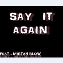 SAY IT AGAIN (FEAT. MISTAH BLOW)
