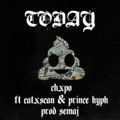 CHXPO Da Band Gxd x CATXSCAN x PRINCE HYPH - TODAY (PROD SEMAJ)