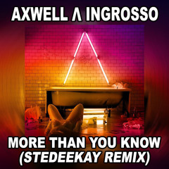 Axwell Λ Ingrosso - More Than You Know (SteDeeKay Bootleg Mix 2.0) [FREE DOWNLOAD]