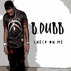 B Dubb - Check On Me