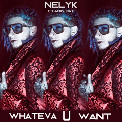 Nelyk - Whateva U Want FT. Arin Ray (prod. by Hitmaka)