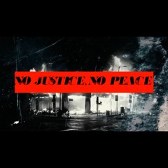 No Justice, No Peace.