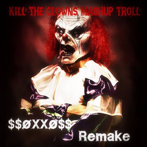 [Kill The Clowns Mashup Troll] Ping Pong VS Mi Gente VS Hola Pinche Putita VS TDFW ($$ØXXØ$$ Remake)