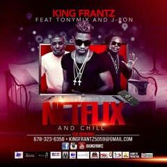 "Netflix & Chill" King Frantz Ft: TonyMix & J-Ron