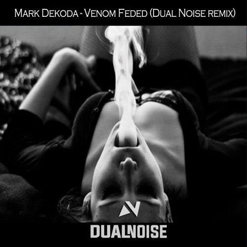 Mark Dekoda - Venom Feded (Dual Noise remix)