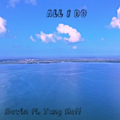All I Do ~ Devin ft. Yung Heff (beat by Danny E.B.)