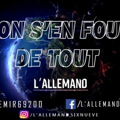 L'ALLEMAND Six Nueve - ON S'EN FOU DE TOUT